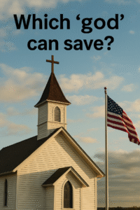 A white wooden church with a cross-topped steeple stands beside an American flag under a partly cloudy sky. The image asks, “Which ‘god’ can save?”—inviting reflection on Christian allegiance and civic identity.